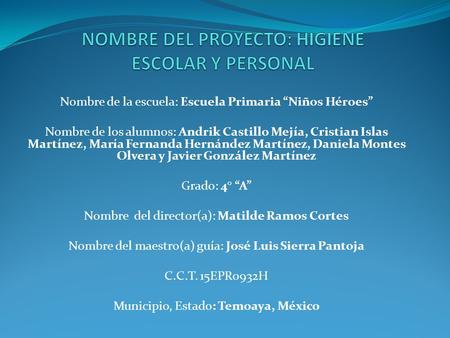 NOMBRE DEL PROYECTO: HIGIENE ESCOLAR Y PERSONAL