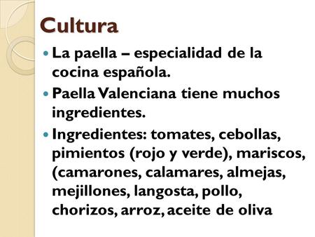 Cultura La paella – especialidad de la cocina española. Paella Valenciana tiene muchos ingredientes. Ingredientes: tomates, cebollas, pimientos (rojo y.