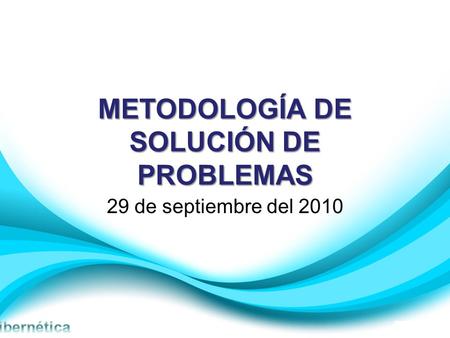 METODOLOGÍA DE SOLUCIÓN DE PROBLEMAS 29 de septiembre del 2010.