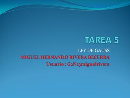 TAREA 5 LEY DE GAUSS MIGUEL HERNANDO RIVERA BECERRA