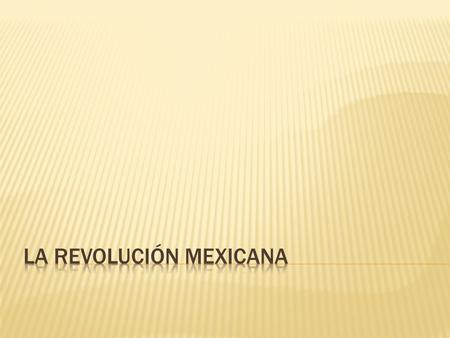 LA REVOLUCIÓN MEXICANA