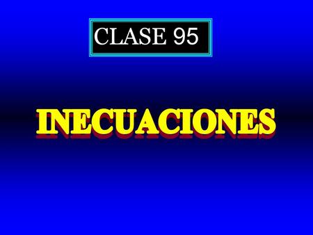 CLASE 95. 5 > 2 3 <  < 4 (   3,141)  3 <  5 Son desigualdades numéricas verdaderas. 2 > 5 0 < – 3 Son desigualdades numéricas falsas.  24,7 >