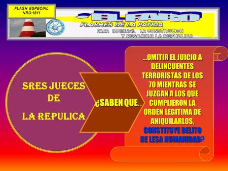 FLASH ESPECIAL NRO 1811 …OMITIR EL JUICIO A DELINCUENTES TERRORISTAS DE LOS 70 MIENTRAS SE JUZGAN A LOS QUE CUMPLIERON LA ORDEN LEGITIMA DE ANIQUILARLOS,