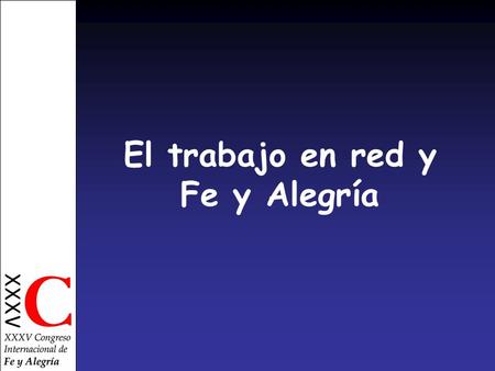 El trabajo en red y Fe y Alegría. RETOS QUE ENCARAMOS 1.Transformación social global 2.Causas complejas culturales y estructurales 3.Misión de transformar.