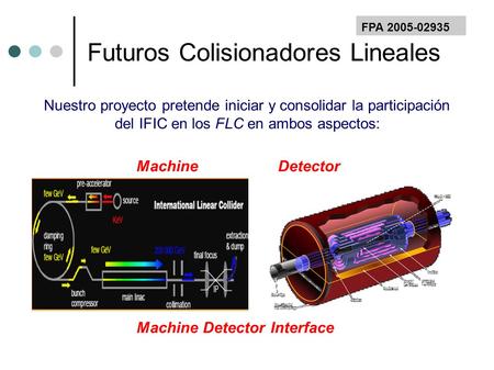 Nuestro proyecto pretende iniciar y consolidar la participación del IFIC en los FLC en ambos aspectos: Machine Detector Interface Machine Detector FPA.