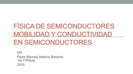 FÍSICA DE SEMICONDUCTORES MOBILIDAD Y CONDUCTIVIDAD EN SEMICONDUCTORES