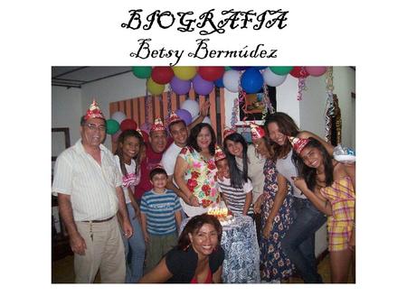 BIOGRAFIA Betsy Bermúdez. Primeros Años Naci en un hogar conformado por Ninfa Rosa y Adalberto Bermúdez, ubicada en el puesto cuarto de seis hermanos.