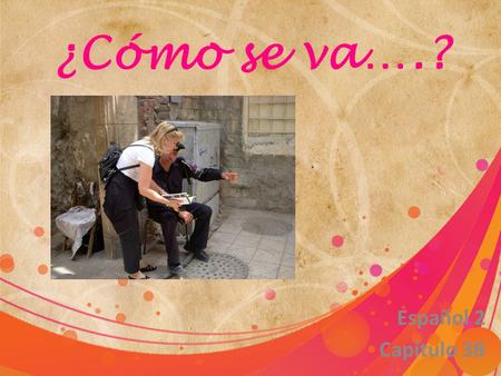 ¿Cómo se va….? Español 2 Capítulo 3B. La carretera.