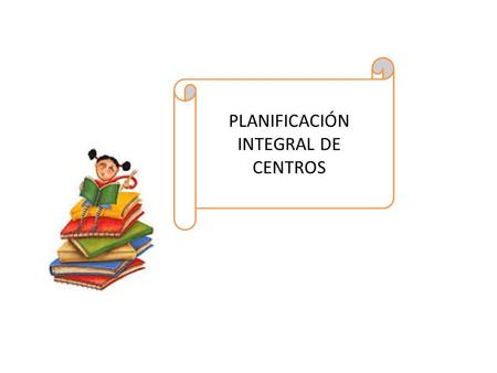 PLANIFICACIÓN INTEGRAL DE CENTROS
