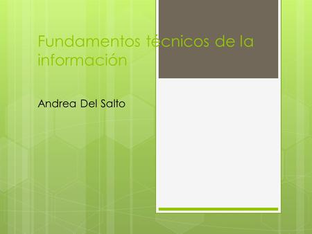 Fundamentos técnicos de la información Andrea Del Salto.