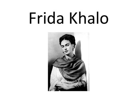 Frida Khalo.