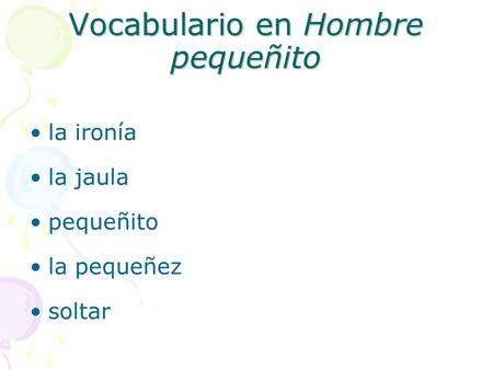 Vocabulario en Hombre pequeñito la ironía la jaula pequeñito la pequeñez soltar.
