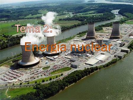 Tema 2: Energía nuclear.