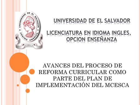 AVANCES DEL PROCESO DE REFORMA CURRICULAR COMO PARTE DEL PLAN DE IMPLEMENTACIÓN DEL MCESCA.