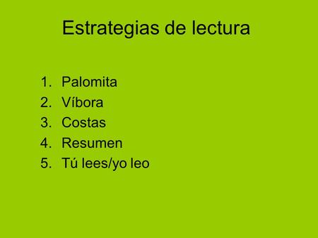 Estrategias de lectura 1.Palomita 2.Víbora 3.Costas 4.Resumen 5.Tú lees/yo leo.