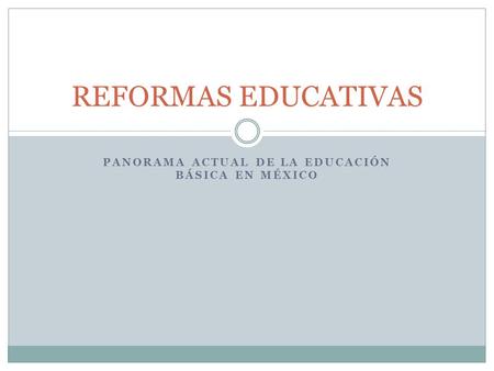 PANORAMA ACTUAL DE LA EDUCACIÓN BÁSICA EN MÉXICO