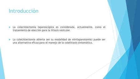 Introducción La colecistectomía laparoscópica es considerada, actualmente, como el tratamiento de elección para la litiasis vesicular. La colecistectomía.