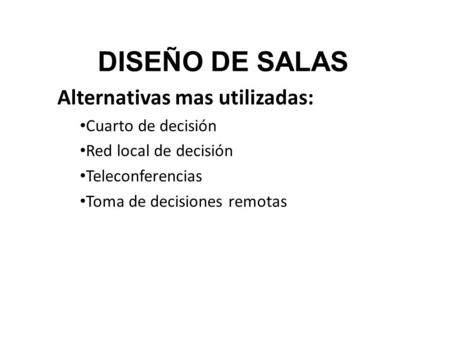 DISEÑO DE SALAS Alternativas mas utilizadas: Cuarto de decisión