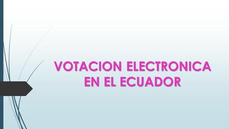 VOTACION ELECTRONICA EN EL ECUADOR. ¿QUÉ ES ? Las tecnologías para el voto electrónico pueden incluir tarjetas perforadas, sistemas de votación mediante.