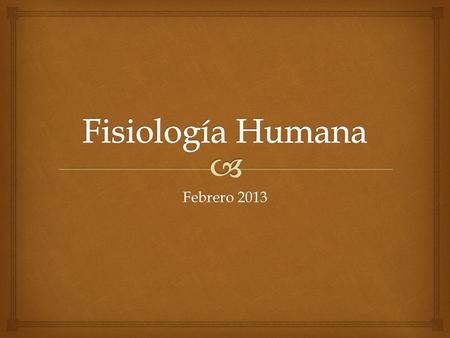 Fisiología Humana Febrero 2013.