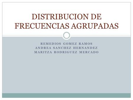 DISTRIBUCION DE FRECUENCIAS AGRUPADAS