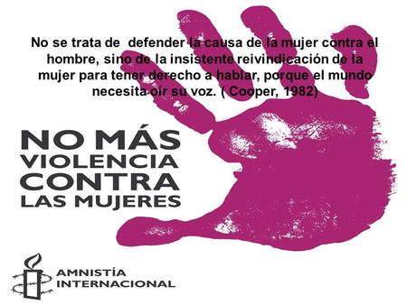 Free Powerpoint TemplatesPage 1 No se trata de defender la causa de la mujer contra el hombre, sino de la insistente reivindicación de la mujer para tener.