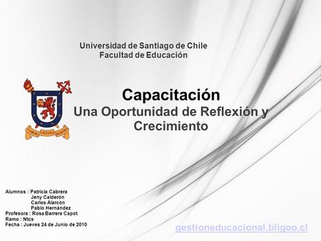 Universidad de Santiago de Chile Facultad de Educación Capacitación Una Oportunidad de Reflexión y Crecimiento Alumnos : Patricia Cabrera Jeny Calderón.