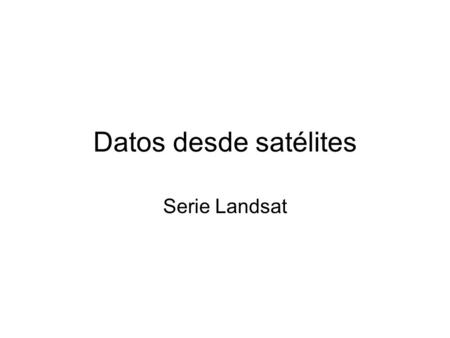 Datos desde satélites Serie Landsat. Imágenes digitales Rastreador de mesa (“flatbed scanner”)