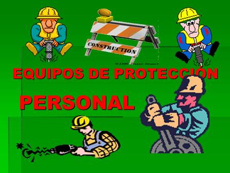 EQUIPOS DE PROTECCIÓN PERSONAL.