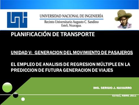 Planificación de transporte UNIDAD V: GENERACION DEL MOVIMIENTO DE PASAJEROS EL EMPLEO DE ANALISIS DE REGRESION Múltiple EN LA PREDICCION DE FUTURA.