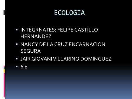 ECOLOGIA INTEGRNATES: FELIPE CASTILLO HERNANDEZ