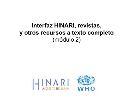 Interfaz HINARI, revistas, y otros recursos a texto completo (módulo 2)