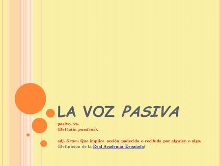 LA VOZ PASIVA pasivo, va. (Del latín passīvus).