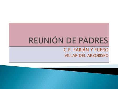 C.P. FABIÁN Y FUERO VILLAR DEL ARZOBISPO.  HORARIO DEL GRUPO HORARIO DEL GRUPO  EQUIPO DOCENTE EQUIPO DOCENTE  HORAS DE ATENCIÓN A PADRES HORAS DE.