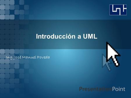 Introducción a UML Ing. José Manuel Poveda.