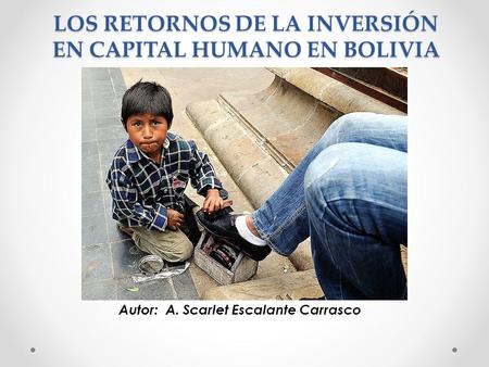 LOS RETORNOS DE LA INVERSIÓN EN CAPITAL HUMANO EN BOLIVIA