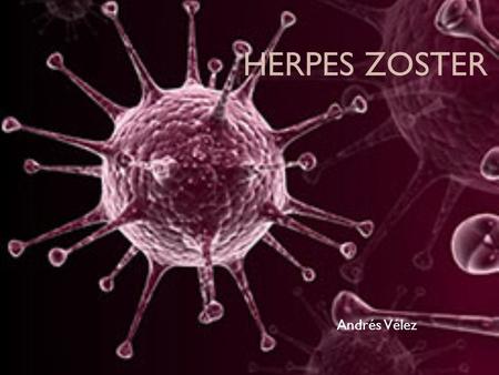 Herpes Zoster Andrés Vélez.