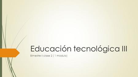 Educación tecnológica III