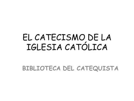 EL CATECISMO DE LA IGLESIA CATÓLICA