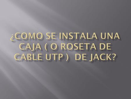  Una caja de roseta  Jacks tipo hembra RJ45  Extremo de cable UTP de 8 hilos libre  Pinzas de impacto  Destornilladores y taladro.