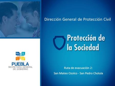Dirección General de Protección Civil Ruta de evacuación 2: San Mateo Ozolco - San Pedro Cholula.
