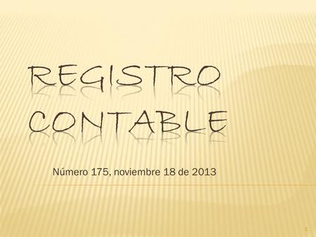 Número 175, noviembre 18 de 2013 1.  Circularon Novitas 420 - Contrapartida 809 a 813 - Registro contable 174.  Se realizó la primera versión del Seminario.