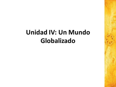 Unidad IV: Un Mundo Globalizado