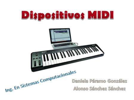 Dispositivos MIDI Ing. En Sistemas Computacionales