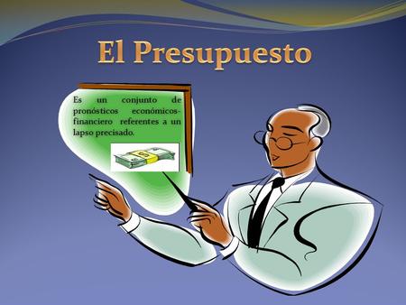 Es un conjunto de pronósticos económicos- financiero referentes a un lapso precisado.