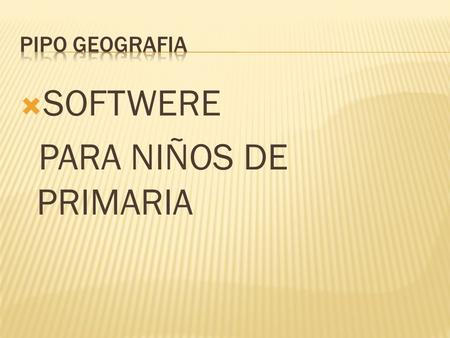  SOFTWERE PARA NIÑOS DE PRIMARIA. Este softwere esta diseñado para que los niños aprendan conceptos de geografía de manera interactiva. En este sofwere.