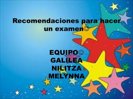 Recomendaciones para hacer un examen EQUIPO GALILEA NILITZA MELYNNA.