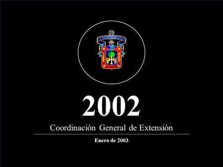 Coordinación General de Extensión Enero de 2003 2002.