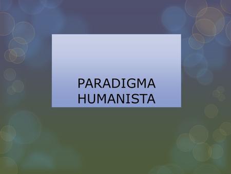 PARADIGMA HUMANISTA.