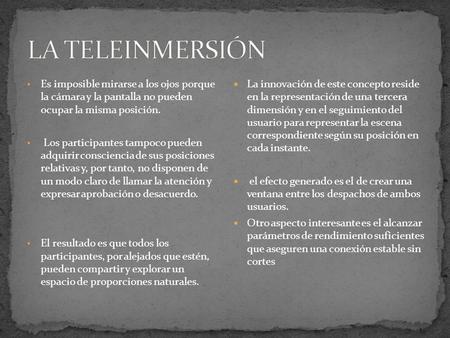 Es imposible mirarse a los ojos porque la cámara y la pantalla no pueden ocupar la misma posición. Los participantes tampoco pueden adquirir consciencia.